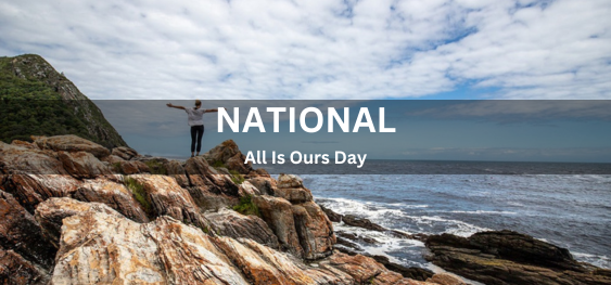 National All Is Ours Day [राष्ट्रीय सब कुछ हमारा है दिवस]